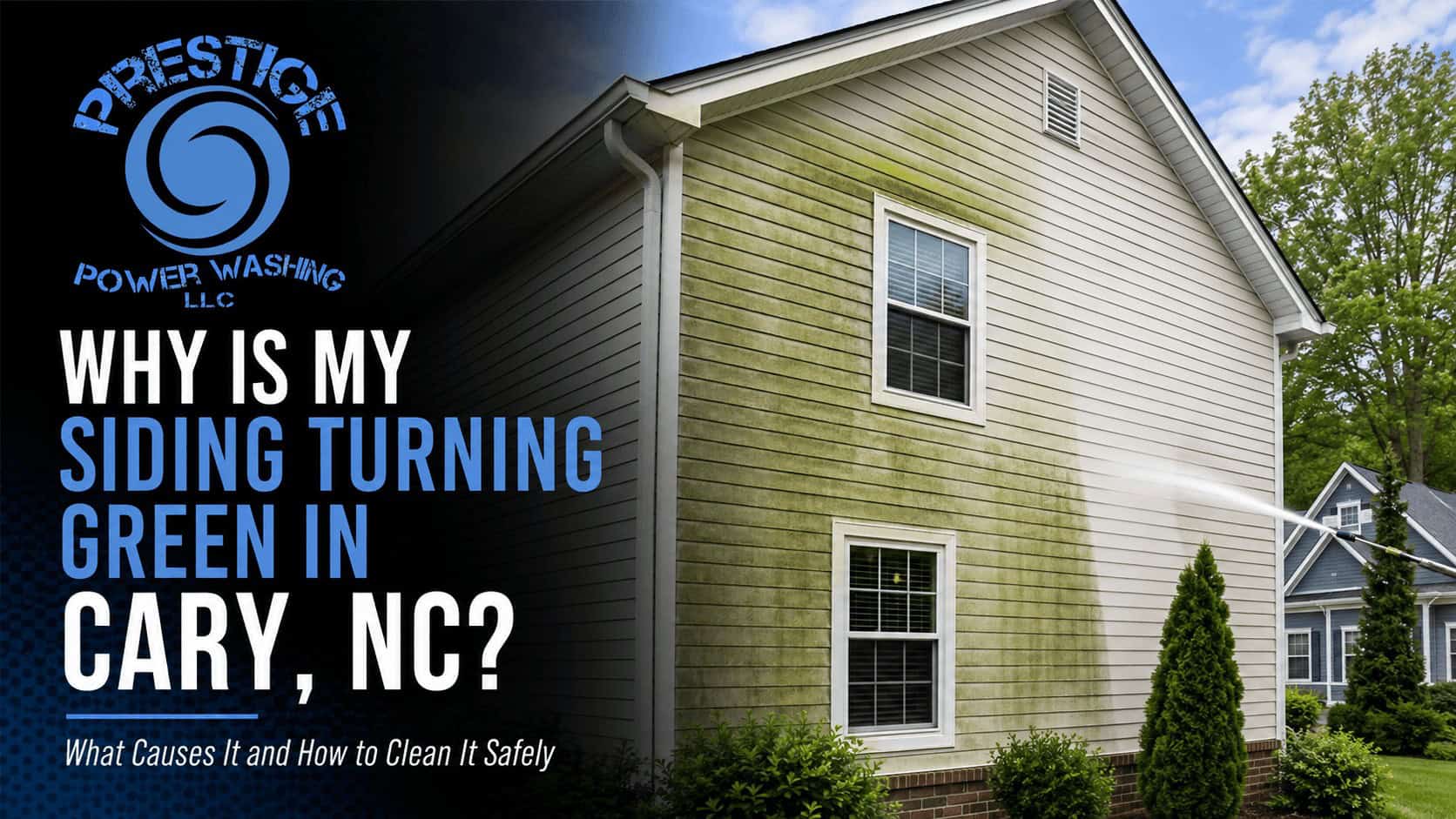 Prestige Power Washing LLC banner showing green organic buildup being professionally cleaned from house siding in Cary, NC. Why Is My Siding Turning Green in Cary, NC.